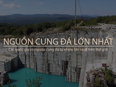 NHỮNG QUỐC GIA NÀO CÓ NGUỒN CUNG ĐÁ TỰ NHIÊN LỚN NHẤT TRÊN THẾ GIỚI