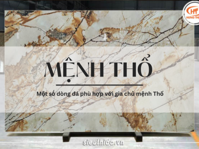 LỰA CHỌN MỘT SỐ DÒNG ĐÁ PHÙ HỢP VỚI GIA CHỦ MỆNH THỔ