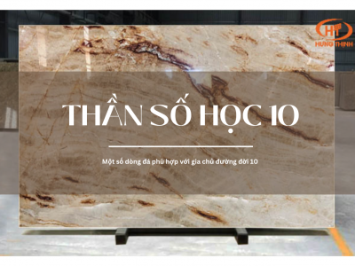 LỰA CHỌN MỘT SỐ DÒNG ĐÁ PHÙ HỢP VỚI GIA CHỦ SỞ HỮU THẦN SỐ HỌC 10