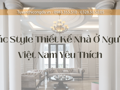 Các Style Thiết Kế Nhà Ở Người Việt Nam Yêu Thích