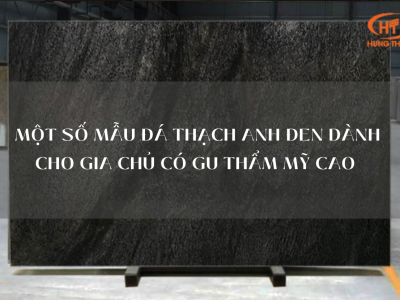 MỘT SỐ MẪU ĐÁ THẠCH ANH ĐEN DÀNH CHO GIA CHỦ CÓ GU THẨM MỸ CAO 