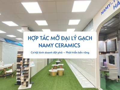 HỢP TÁC MỞ ĐẠI LÝ GẠCH NAMY CERAMICS