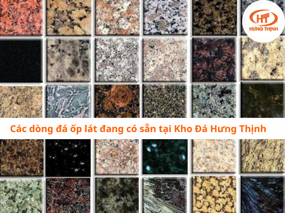 Các dòng đá ốp lát đang có sẵn tại Kho Đá Hưng Thịnh