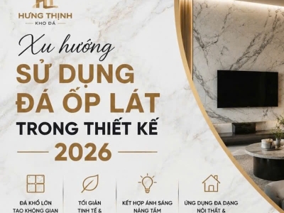 Xu hướng sử dụng đá ốp lát trong thiết kế 2026 Xu hướng sử dụng đá ốp lát trong thiết kế 2026